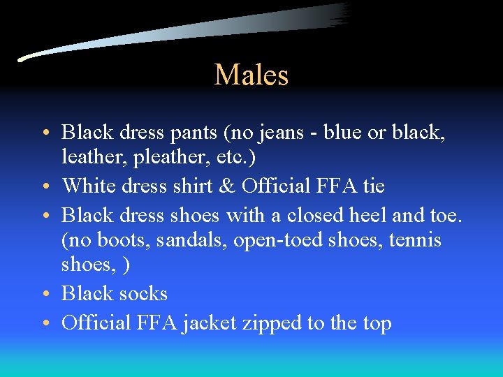 Males • Black dress pants (no jeans - blue or black, leather, pleather, etc.