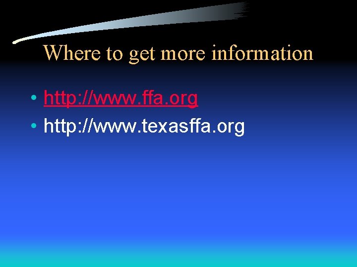 Where to get more information • http: //www. ffa. org • http: //www. texasffa.