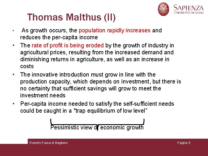 Thomas Malthus (II) • As growth occurs, the population rapidly increases and reduces the