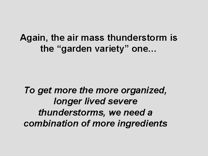 Again, the air mass thunderstorm is the “garden variety” one… To get more the
