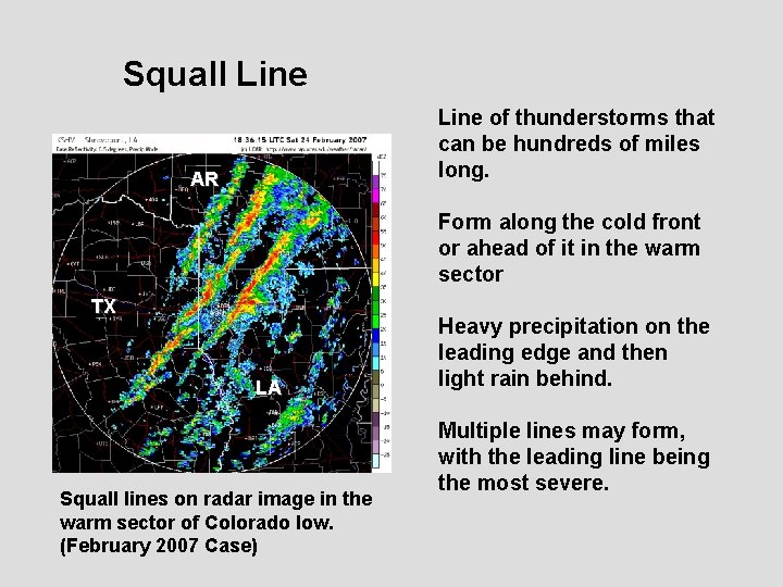 Squall Line of thunderstorms that can be hundreds of miles long. AR Form along