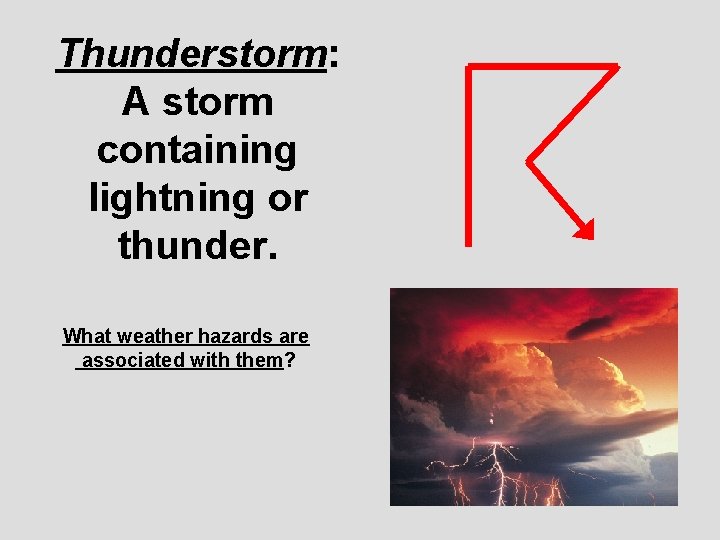 Thunderstorm: A storm containing lightning or thunder. What weather hazards are associated with them?