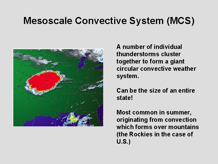 Mesoscale Convective System (MCS) A number of individual thunderstorms cluster together to form a
