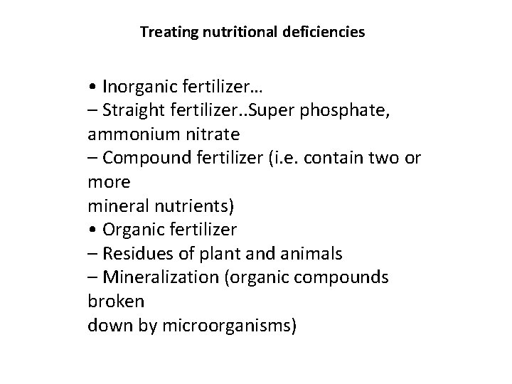 Treating nutritional deficiencies • Inorganic fertilizer… – Straight fertilizer. . Super phosphate, ammonium nitrate