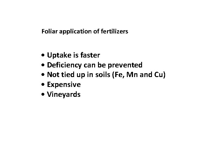 Foliar application of fertilizers • Uptake is faster • Deficiency can be prevented •