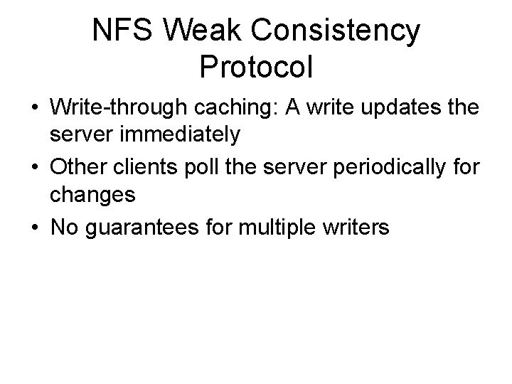 NFS Weak Consistency Protocol • Write-through caching: A write updates the server immediately •