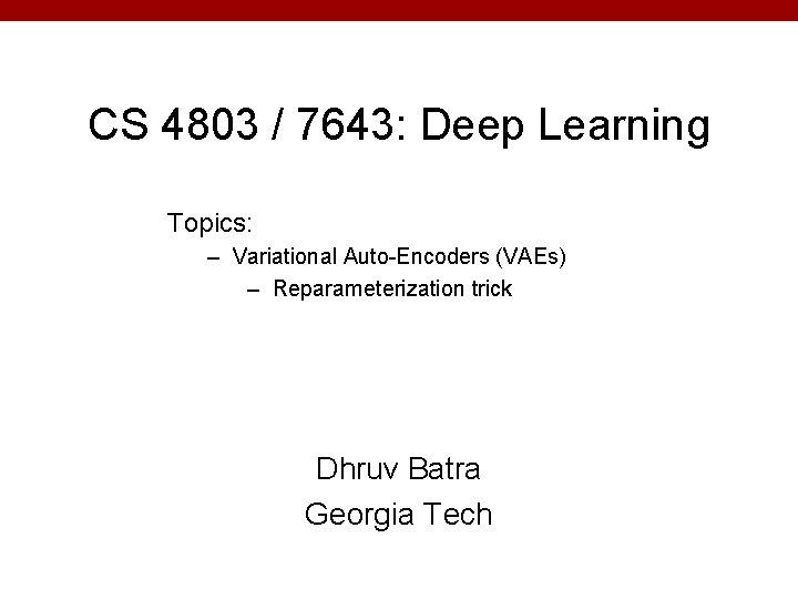 CS 4803 / 7643: Deep Learning Topics: – Variational Auto-Encoders (VAEs) – Reparameterization trick
