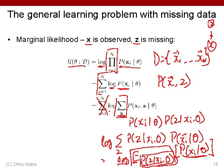The general learning problem with missing data • Marginal likelihood – x is observed,