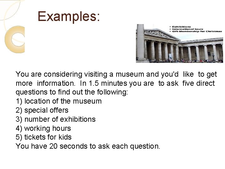 Examples: You are considering visiting a museum and you'd like to get more information.