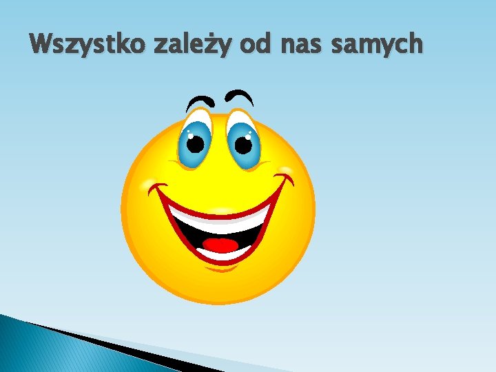 Wszystko zależy od nas samych 