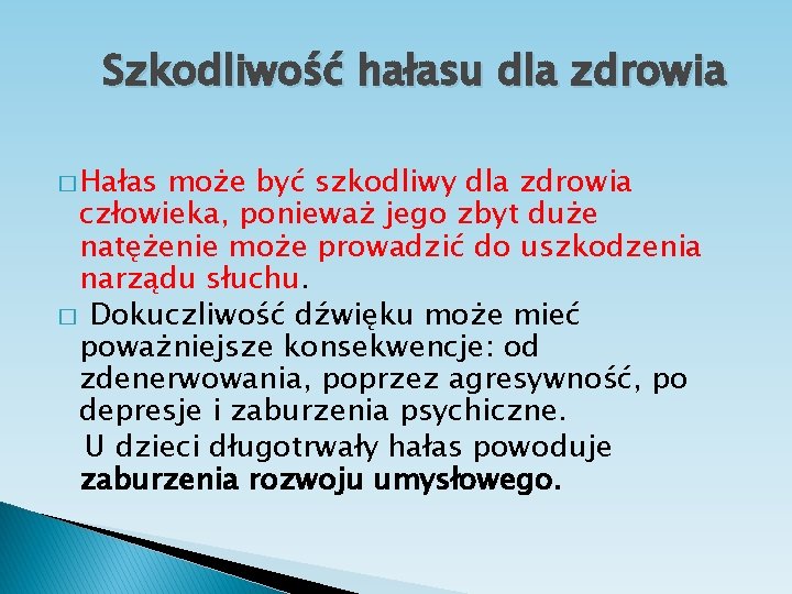 Szkodliwość hałasu dla zdrowia � Hałas może być szkodliwy dla zdrowia człowieka, ponieważ jego