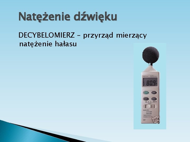 Natężenie dźwięku DECYBELOMIERZ – przyrząd mierzący natężenie hałasu 