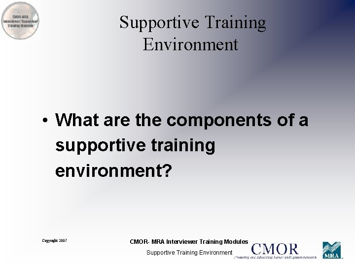 Supportive Training Environment • What are the components of a supportive training environment? Copyright