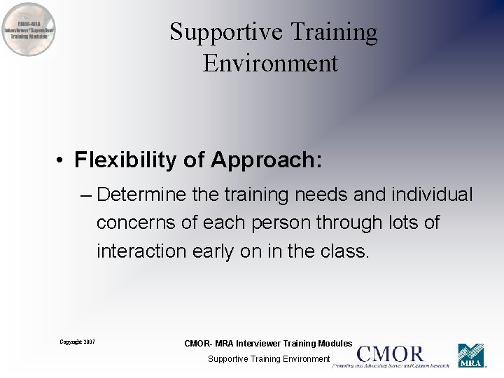 Supportive Training Environment • Flexibility of Approach: – Determine the training needs and individual