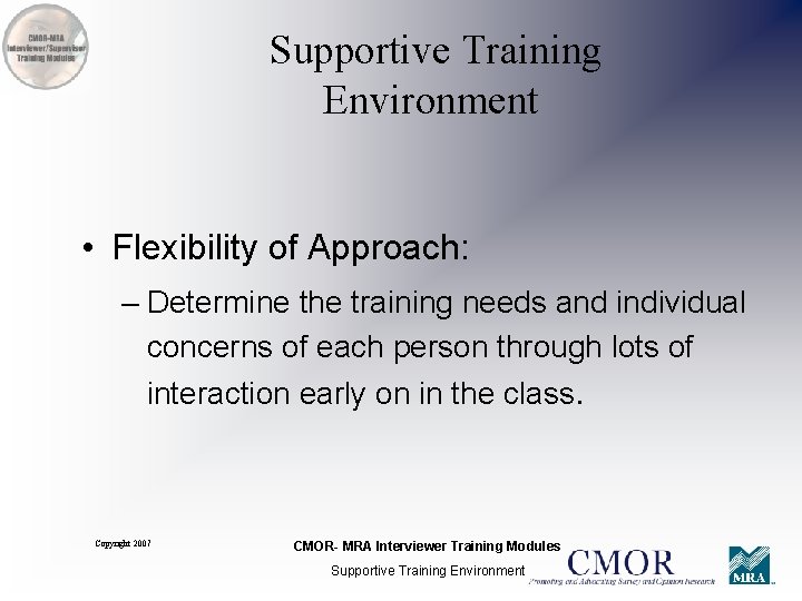 Supportive Training Environment • Flexibility of Approach: – Determine the training needs and individual