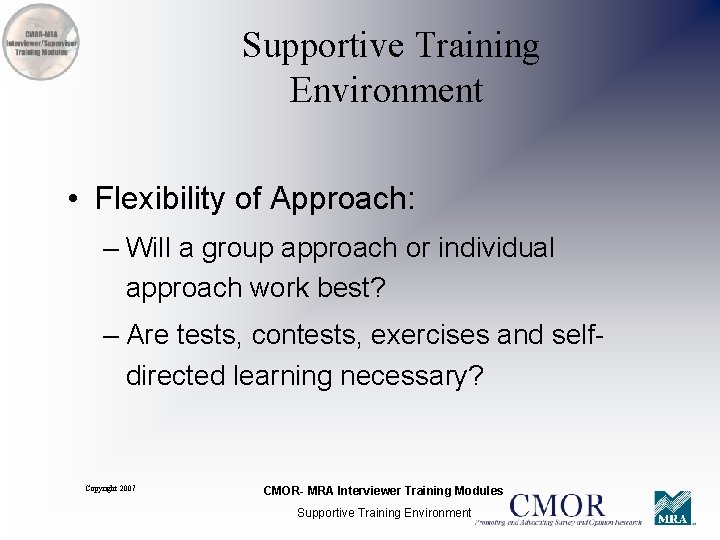 Supportive Training Environment • Flexibility of Approach: – Will a group approach or individual