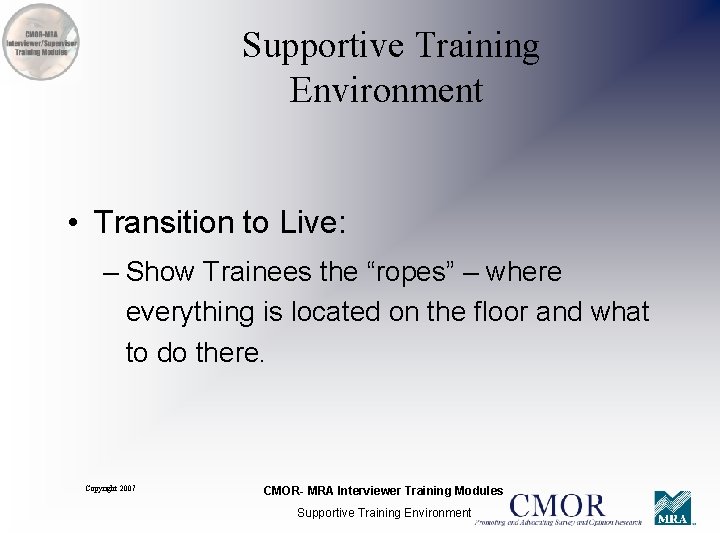 Supportive Training Environment • Transition to Live: – Show Trainees the “ropes” – where