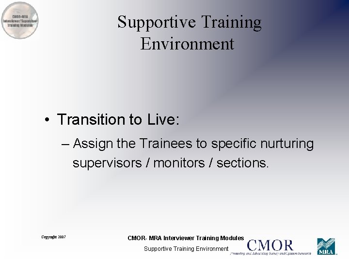Supportive Training Environment • Transition to Live: – Assign the Trainees to specific nurturing