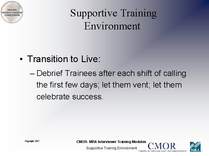 Supportive Training Environment • Transition to Live: – Debrief Trainees after each shift of