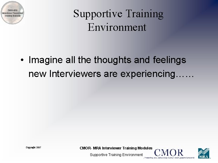 Supportive Training Environment • Imagine all the thoughts and feelings new Interviewers are experiencing……
