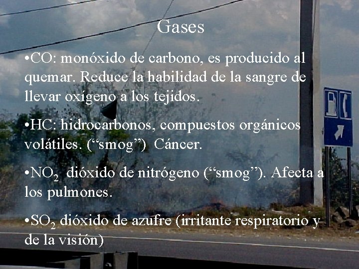 Gases • CO: monóxido de carbono, es producido al quemar. Reduce la habilidad de
