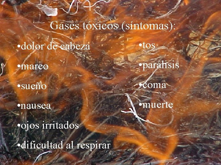 Gases tóxicos (síntomas): • dolor de cabeza • tos • mareo • parálisis •