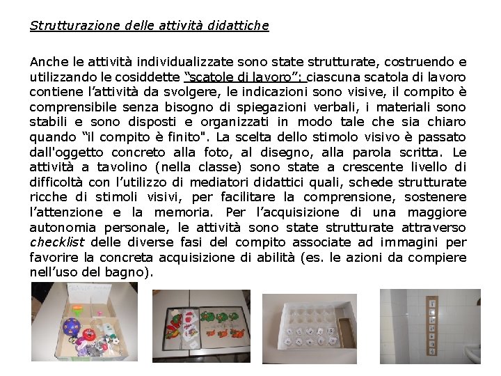 Strutturazione delle attività didattiche Anche le attività individualizzate sono state strutturate, costruendo e utilizzando