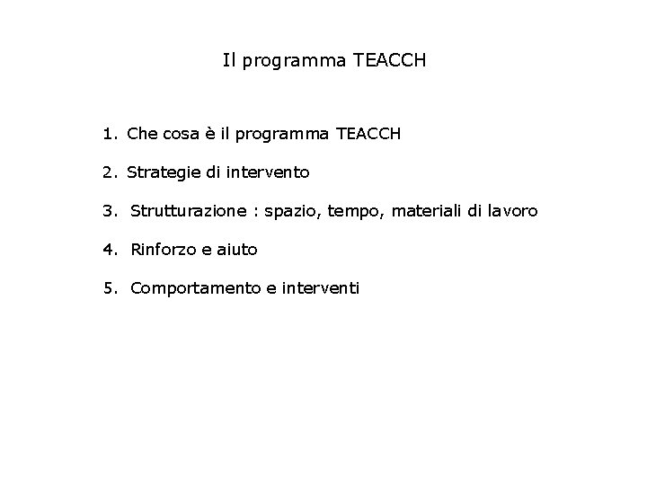 Il programma TEACCH 1. Che cosa è il programma TEACCH 2. Strategie di intervento