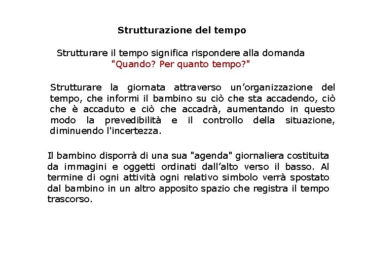 Strutturazione del tempo Strutturare il tempo significa rispondere alla domanda "Quando? Per quanto tempo?