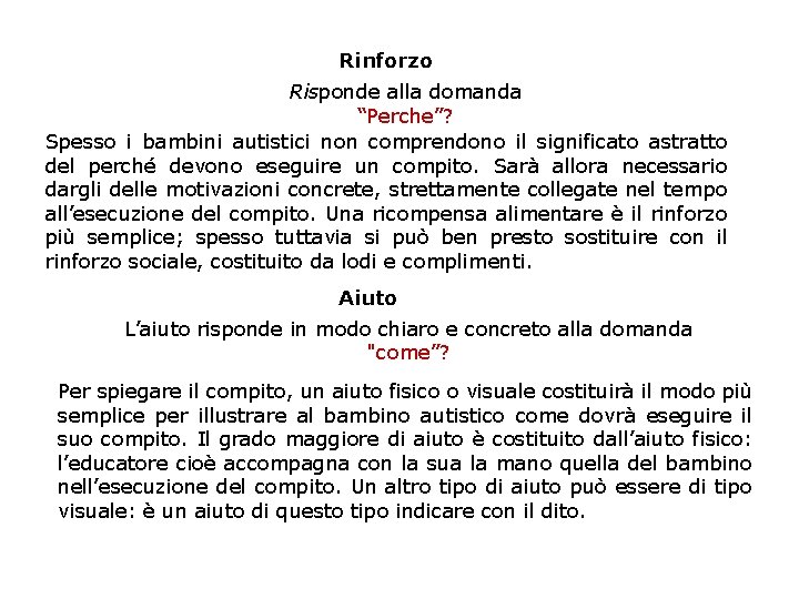 Rinforzo Risponde alla domanda “Perche”? Spesso i bambini autistici non comprendono il significato astratto