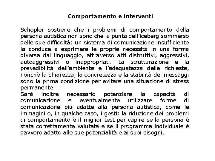 Comportamento e interventi Schopler sostiene che i problemi di comportamento della persona autistica non