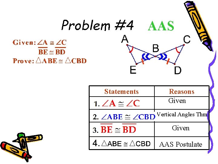 Problem #4 Statements AAS Reasons Given Vertical Angles Thm Given AAS Postulate 37 