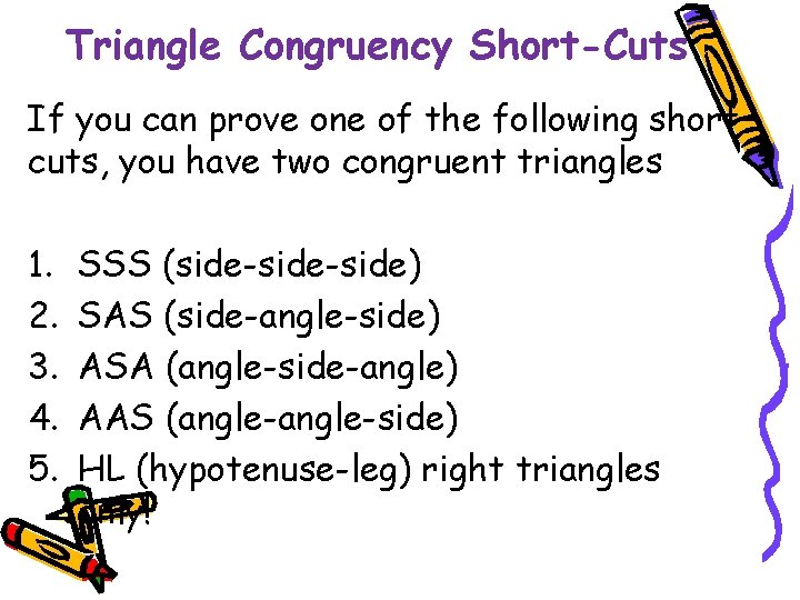 Triangle Congruency Short-Cuts If you can prove one of the following short cuts, you