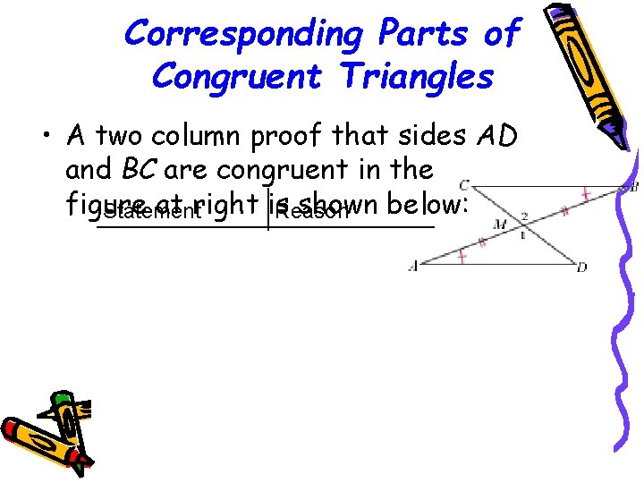 Corresponding Parts of Congruent Triangles • A two column proof that sides AD and