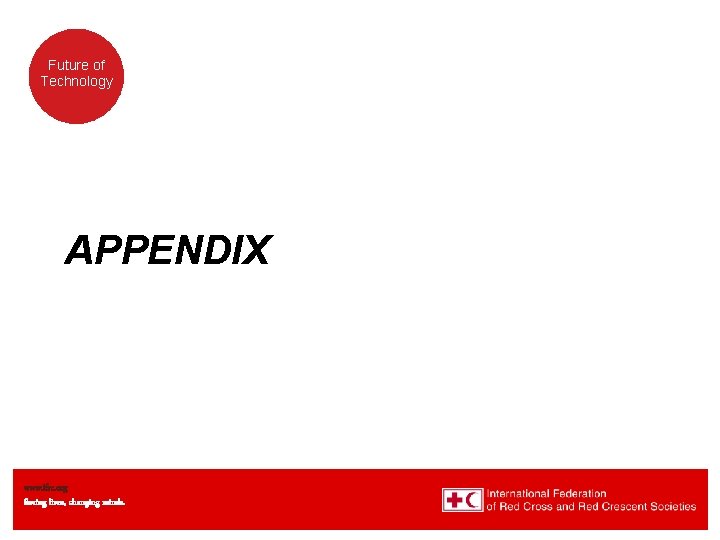 Future of Technology APPENDIX www. ifrc. org Saving lives, changing minds. Future of Technology APPENDIX www. ifrc. org Saving lives, changing minds.