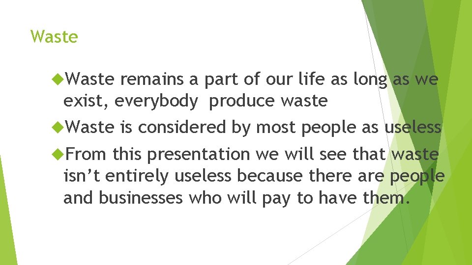 Waste remains a part of our life as long as we exist, everybody produce