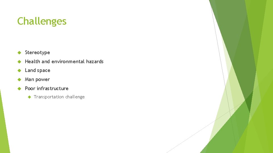 Challenges Stereotype Health and environmental hazards Land space Man power Poor infrastructure Transportation challenge