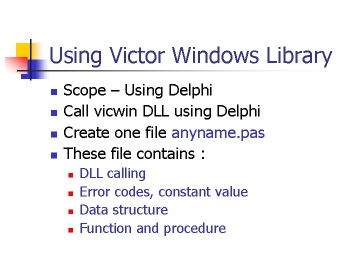Using Victor Windows Library n n Scope – Using Delphi Call vicwin DLL using