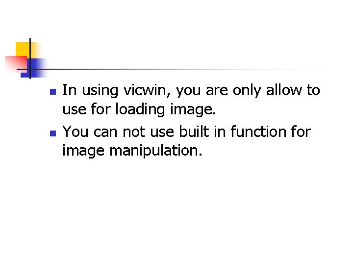n n In using vicwin, you are only allow to use for loading image.
