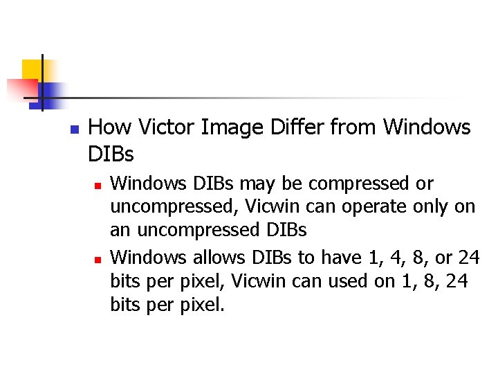 n How Victor Image Differ from Windows DIBs n n Windows DIBs may be