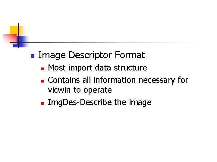 n Image Descriptor Format n n n Most import data structure Contains all information