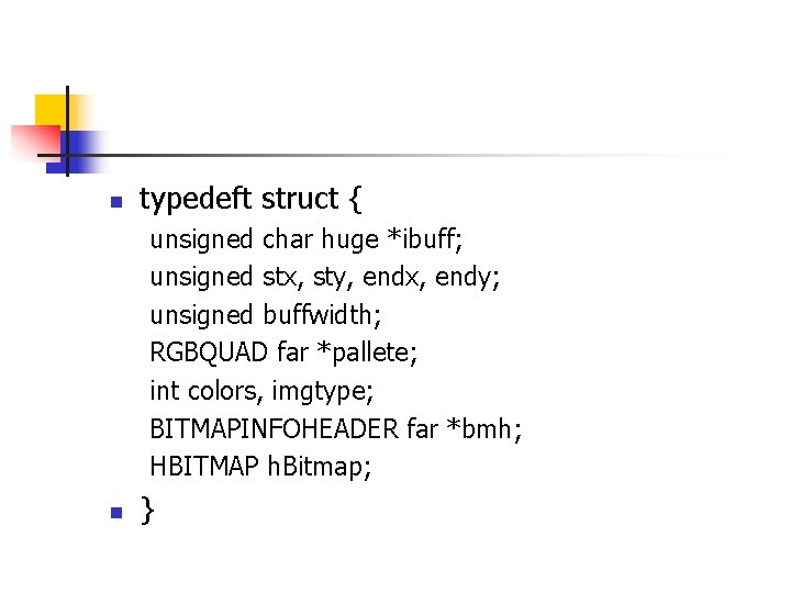 n typedeft struct { unsigned char huge *ibuff; unsigned stx, sty, endx, endy; unsigned