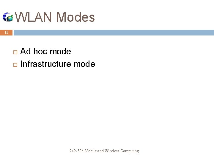 WLAN Modes 11 Ad hoc mode Infrastructure mode 242 -306 Mobile and Wireless Computing