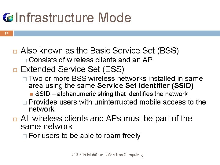 Infrastructure Mode 17 Also known as the Basic Service Set (BSS) � Consists of