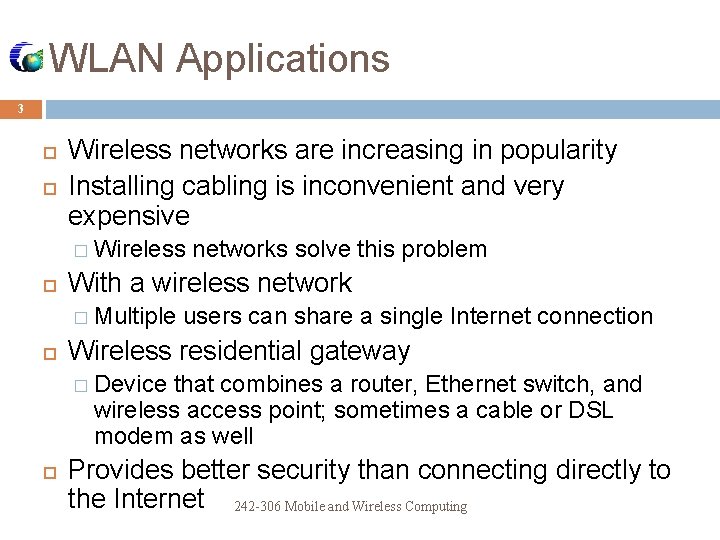 WLAN Applications 3 Wireless networks are increasing in popularity Installing cabling is inconvenient and