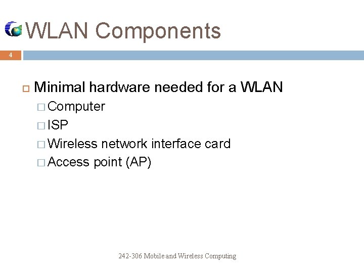 WLAN Components 4 Minimal hardware needed for a WLAN � Computer � ISP �