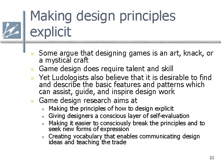 Making design principles explicit n n Some argue that designing games is an art,