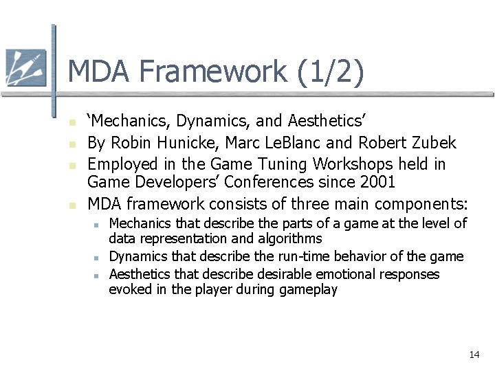 MDA Framework (1/2) n n ‘Mechanics, Dynamics, and Aesthetics’ By Robin Hunicke, Marc Le.