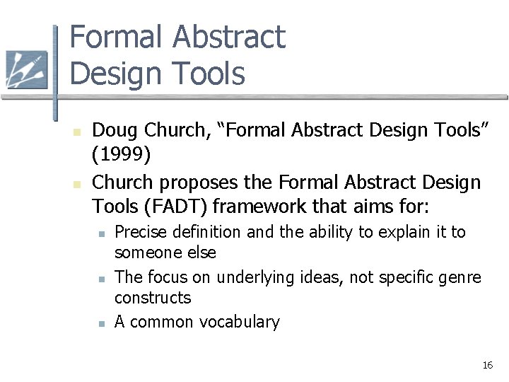 Formal Abstract Design Tools n n Doug Church, “Formal Abstract Design Tools” (1999) Church