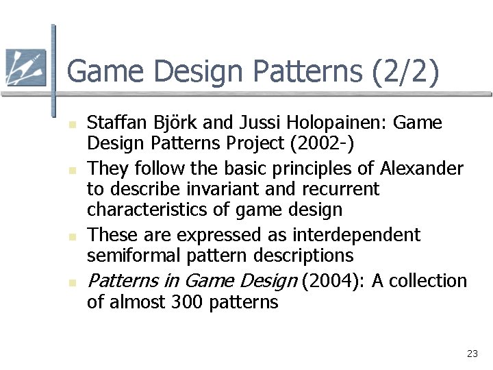 Game Design Patterns (2/2) n n Staffan Björk and Jussi Holopainen: Game Design Patterns